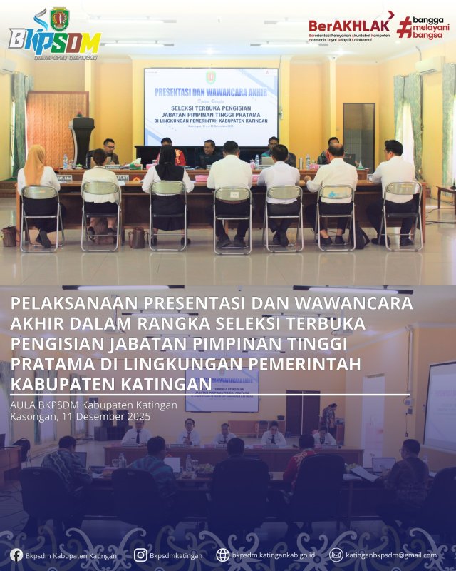 PELAKSANAAN PRESENTASI DAN WAWANCARA AKHIR DALAM RANGKA SELEKSI TERBUKA PENGISIAN JABATAN TINGGI PRATAMA DI LINGKUNGAN PEMERINTAH KABUPATEN KATINGAN